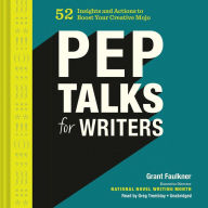 Pep Talk for Writers: 52 Insights and Actions to Boost Your Creative Mojo