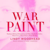 War Paint: Madame Helena Rubinstein and Miss Elizabeth Arden: Their Lives, Their Times, Their Rivalry