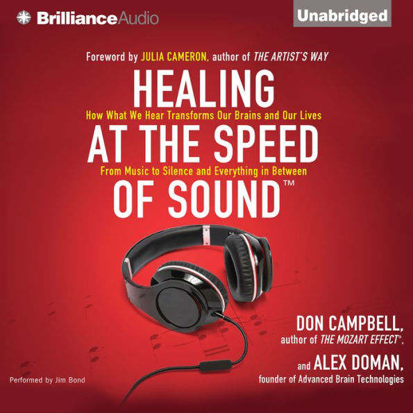 Healing at the Speed of Sound: How What We Hear Transforms Our Brains and Our Lives