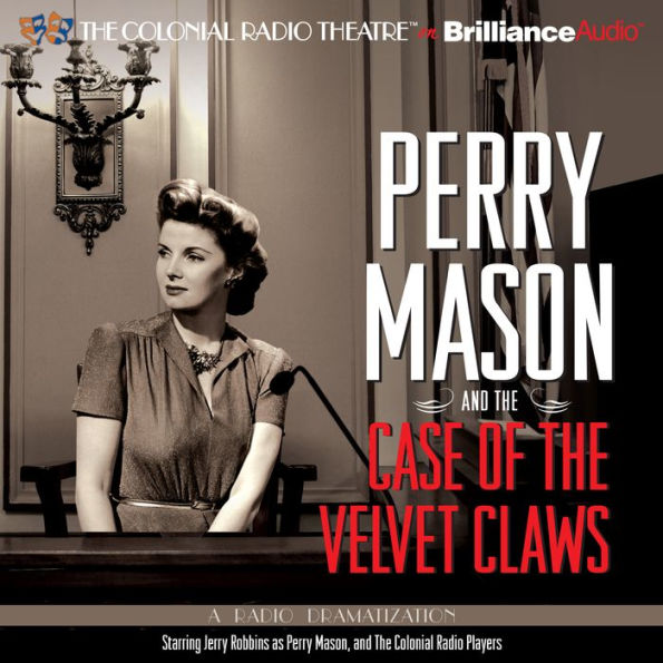 Perry Mason and the Case of the Velvet Claws: A Radio Dramatization