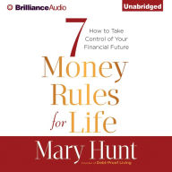 7 Money Rules for Life®: How to Take Control of Your Financial Future