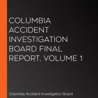 Columbia Accident Investigation Board Final Report, Volume 1