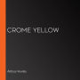 Crome Yellow