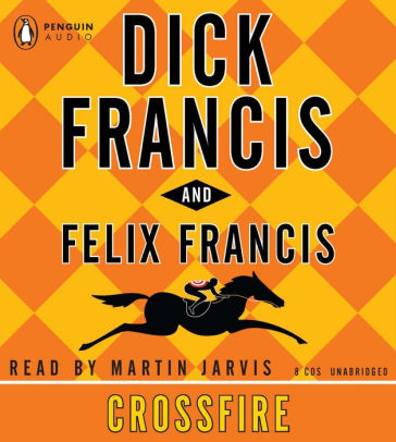 Title: Crossfire, Author: Dick Francis, Felix Francis, Martin Jarvis