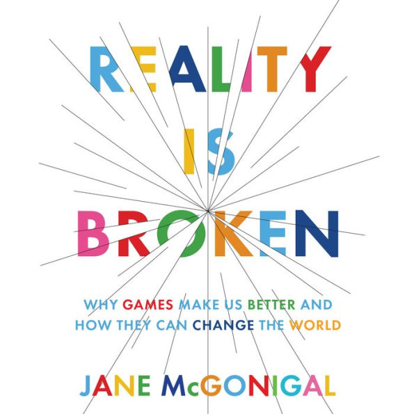 Reality is Broken: Why Games Make Us Better and How They Can Change the World