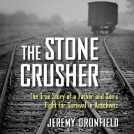 The Stone Crusher: The True Story of a Father and Son's Fight for Survival in Auschwitz