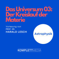 Das Universum 03: Der Kreislauf der Materie: Astrophysik (Abridged)