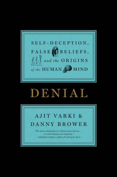 Denial: Self-Deception, False Beliefs, and the Origins of the Human Mind