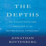 The Depths: The Evolutionary Origins of the Depression Epidemic