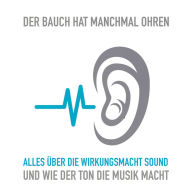 Der Bauch hat manchmal Ohren: Alles über die Wirkungsmacht Sound und wie der Ton die Musik macht