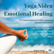 Yoga Nidra Emotional Healing: For Those Seeking Incredible Calmness, Quietness and Clarity