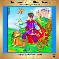 The Land of the Blue Flower: Alcazar AudioWorks Presents