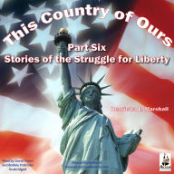 This Country of Ours - Part 6: Stories of the Struggle for Liberty