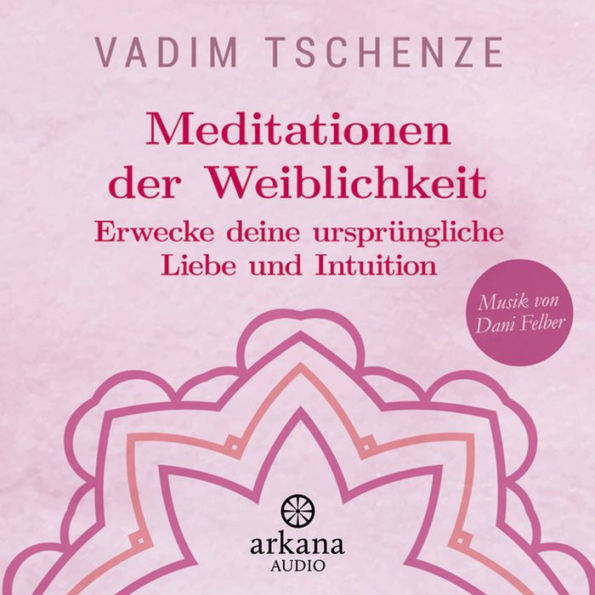 Meditationen der Weiblichkeit: Erwecke deine ursprüngliche Liebe und Intuition (Abridged)