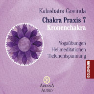 Chakra Praxis 7 - Kronenchakra: Yogaübungen - Heilmeditationen - Tiefenentspannung (Abridged)