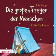 Die großen Fragen der Menschen. Ethik für Kinder (Abridged)