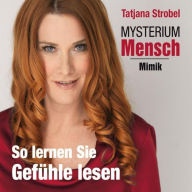 Mysterium Mensch - Mimik: So lernen Sie Gefühle lesen (Abridged)