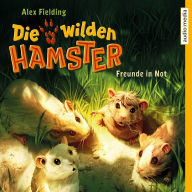 Die wilden Hamster - Freunde in Not: Band 4 (Abridged)