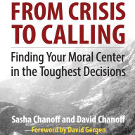 From Crisis to Calling: Finding Your Moral Center in the Toughest Decisions