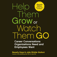 Help Them Grow or Watch Them Go: Career Conversations Organizations Need and Employees Want