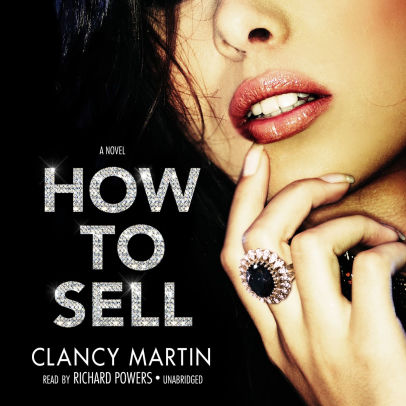 Title: How to Sell, Author: Clancy Martin, Richard Powers