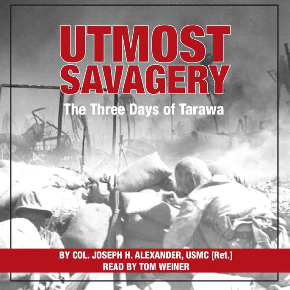 Utmost Savagery: The Three Days of Tarawa