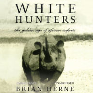 White Hunters: The Golden Age of African Safaris