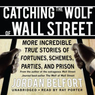 Catching the Wolf of Wall Street: More Incredible True Stories of Fortunes, Schemes, Parties, and Prison