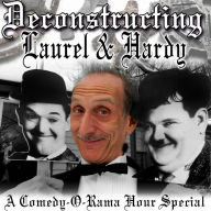 Deconstructing Laurel & Hardy: A Comedy-O-Rama Hour Special