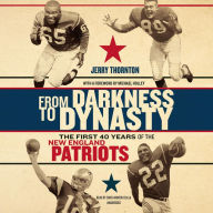 From Darkness to Dynasty: The First 40 Years of the New England Patriots