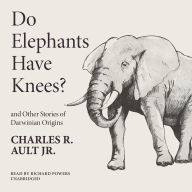 Do Elephants Have Knees? and Other Stories of Darwinian Origins