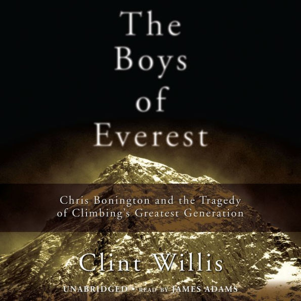 The Boys of Everest: Chris Bonington and the Tragedy of Climbing's Greatest Generation