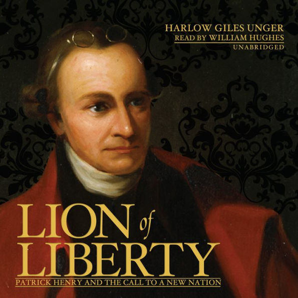 Lion of Liberty: Patrick Henry and the Call to a New Nation