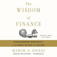 The Wisdom of Finance: Discovering Humanity in the World of Risk and Return