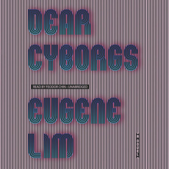 Dear Cyborgs: A Novel