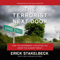 The Terrorist Next Door: How the Government Is Deceiving You about the Islamist Threat