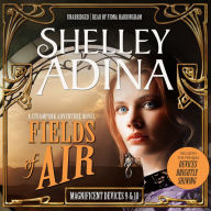 Fields of Air: A Steampunk Adventure Novel, plus Bonus 3-Hour Prequel 'Devices Shining Brightly'