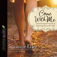 *Come With Me: Discovering the Beauty of Following Where He Leads