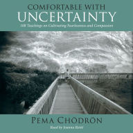 Comfortable with Uncertainty: 108 Teachings on Cultivating Fearlessness and Compassion