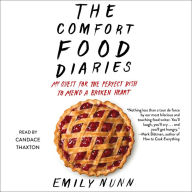 The Comfort Food Diaries: My Quest for the Perfect Dish to Mend a Broken Heart