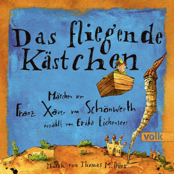 Das fliegende Kästchen: Märchen von Franz Xaver von Schönwerth, erzählt von Erika Eichenseer