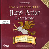Das inoffizielle Harry-Potter-Lexikon: Alles, was ein Fan wissen muss - von Acromantula bis Zentaur (Abridged)