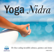 Yoga Nidra: For those Seeking Incredible Calmness, Quietness and Clarity