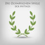 Die Olympischen Spiele - Der Mythos