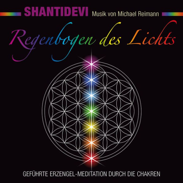 Regenbogen des Lichts. Geführte Erzengel-Meditation durch die Chakren: Musik von Michael Reimann