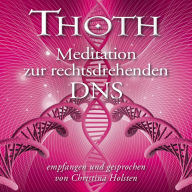 Thoth: Meditation zur rechtsdrehenden DNA (mit klangenergetischer Musik): So beschleunigst du deine spirituelle Entwicklung