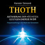 MEISTER THOTH - Aktivierung der höchsten geistigen Energie in dir (mit klangenergetischer Musik): Frequenzweihung in die Macht der Sonnentore