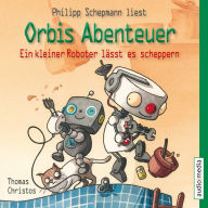 Orbis Abenteuer. Ein kleiner Roboter lässt es scheppern (Abridged)