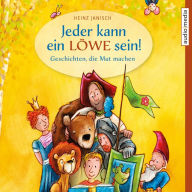 Jeder kann ein Löwe sein! - Geschichten, die Mut machen (Abridged)