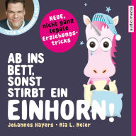 Ab ins Bett, sonst stirbt ein Einhorn! - Neue, nicht ganz legale Erziehungstricks (Abridged)